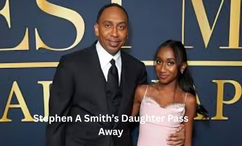 Stephen A Smith’s Daughter Pass Away